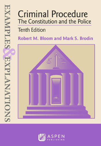 Examples & Explanations for Criminal Procedure: The Constitution and the Police (10th Edition) - pdf